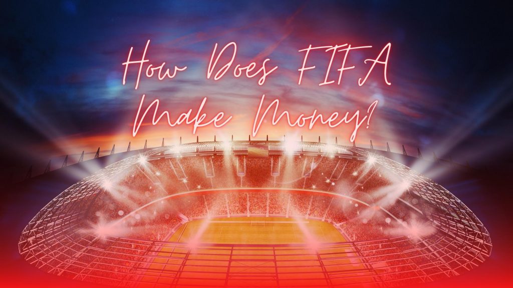 How Does FIFA Make Money? | Business Insight
